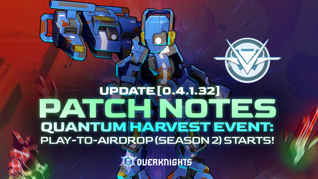 Update [0.4.1.32] PATCH NOTES. Quantum Harvest Event: Play-To-Airdrop (Season 2) STARTS!